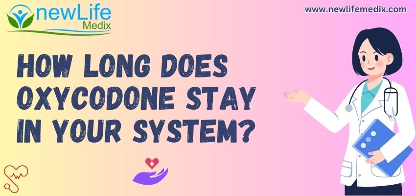 How long does oxycodone stay in your system