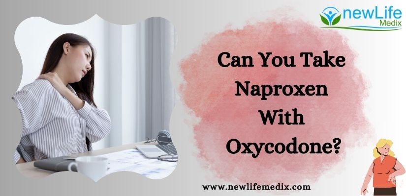 Can You Take Naproxen With Oxycodone